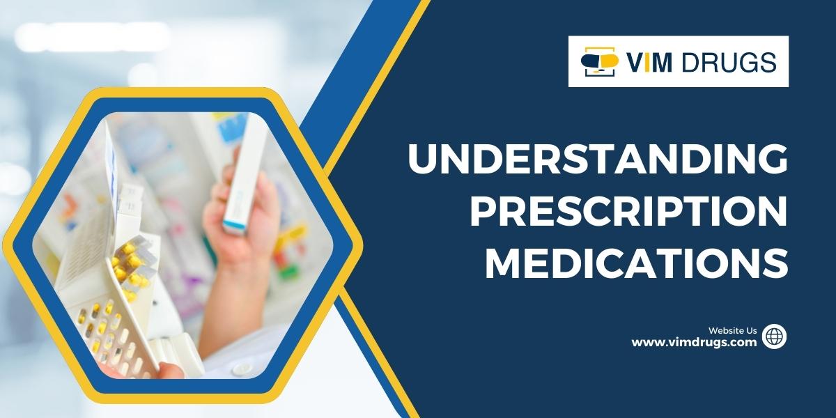 Understanding Prescription Medications - Vim Drugs